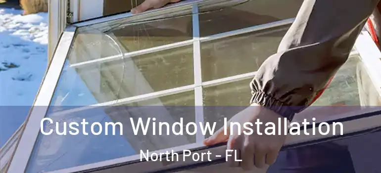 Custom Window Installation North Port - FL