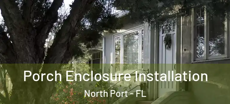 Porch Enclosure Installation North Port - FL