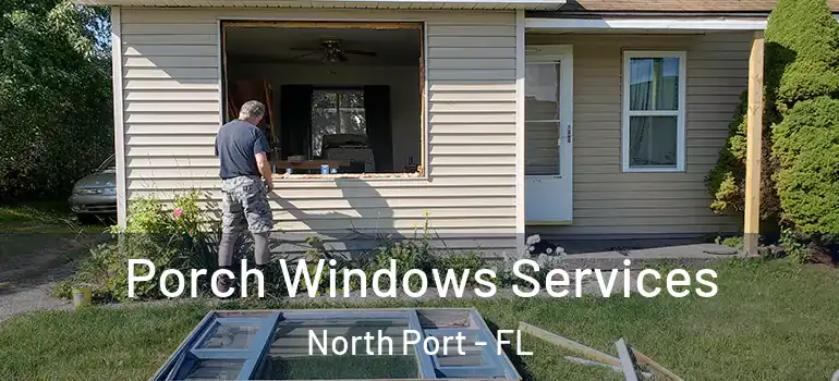 Porch Windows Services North Port - FL