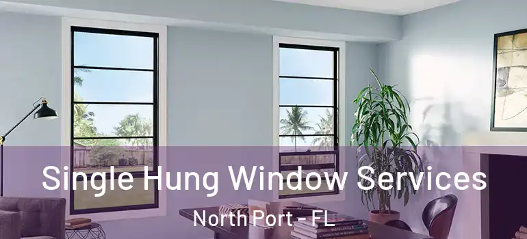 Single Hung Window Services North Port - FL