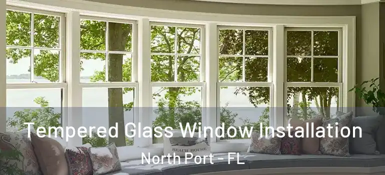 Tempered Glass Window Installation North Port - FL