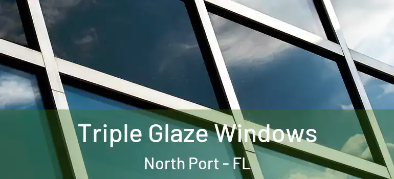 Triple Glaze Windows North Port - FL