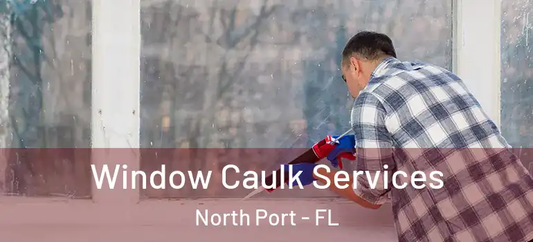 Window Caulk Services North Port - FL
