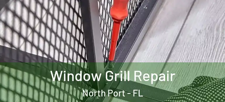 Window Grill Repair North Port - FL
