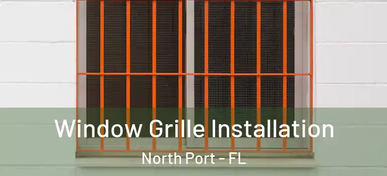 Window Grille Installation North Port - FL