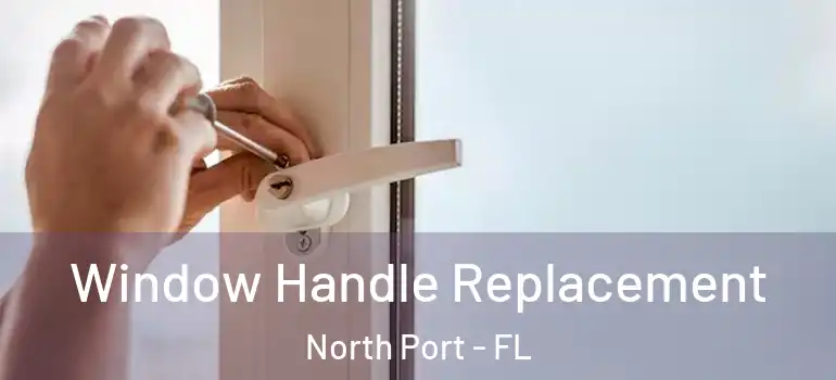 Window Handle Replacement North Port - FL
