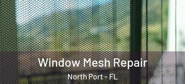 Window Mesh Repair North Port - FL