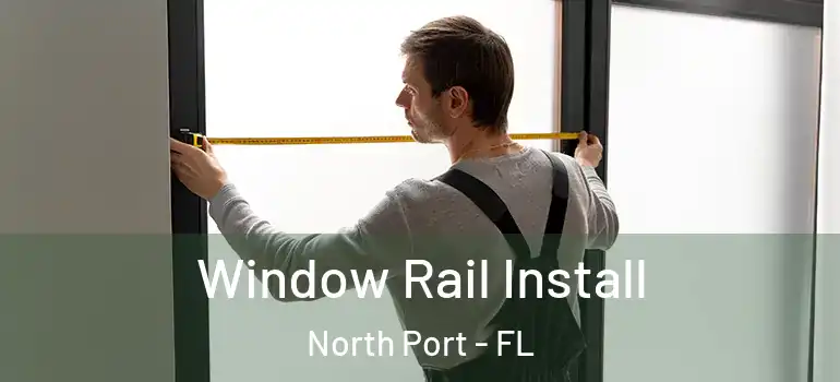 Window Rail Install North Port - FL