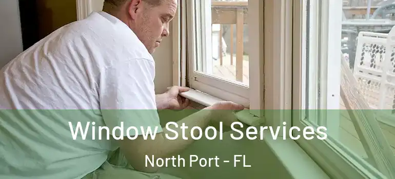 Window Stool Services North Port - FL
